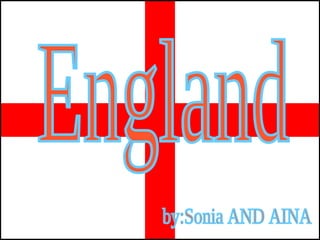 England by:Sonia AND AINA 
