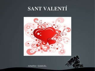 SANT VALENTÍ

AINARA I SAMUEL
 

 

 