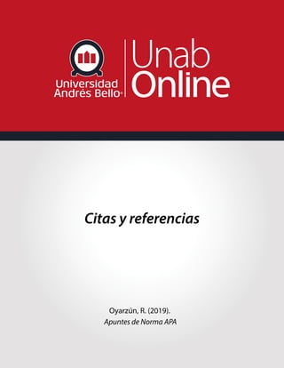 Citas y referencias
Oyarzún, R. (2019).
Apuntes de Norma APA
 