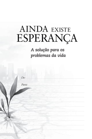 A solução para os
        problemas da vida




De:

Para:
 