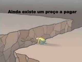 Ainda existe um preço a pagar