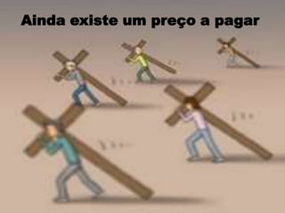 Ainda existe um preço a pagar
