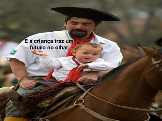 E a criança traz umE a criança traz um
futuro no olharfuturo no olhar
 