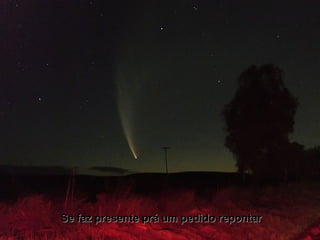 Se faz presente prá um pedido repontarSe faz presente prá um pedido repontar
 