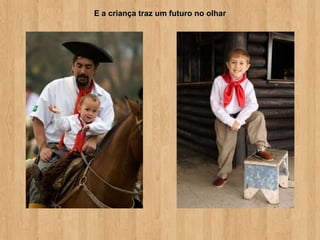E a criança traz um futuro no olhar
 