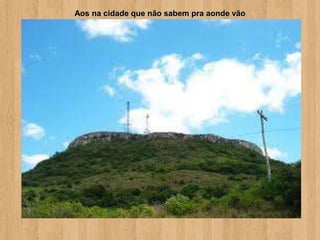 Aos na cidade que não sabem pra aonde vão
 