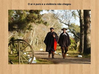 O ar é puro e a violência não chegou
 