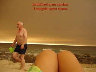 Imobilizei meus sorrisos E congelei meus choros 