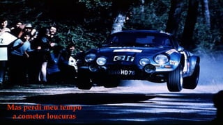 Mas perdi meu tempo
 a cometer loucuras
 