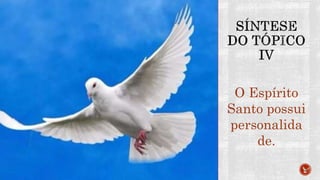 O Espírito
Santo possui
personalida
de.
 