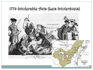 1774-Intolerable Acts (Leis Intoleráveis)
 