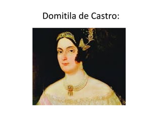 Domitila de Castro:
 