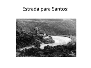 Estrada para Santos:
 