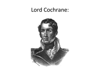 Lord Cochrane:
 