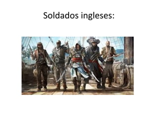 Soldados ingleses:
 