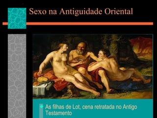 Sexo na Antiguidade Oriental As filhas de Lot, cena retratada no Antigo Testamento 
