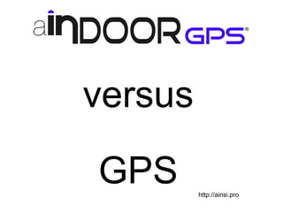 versus
GPS http://ainsi.pro
 