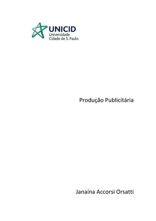 Produção Publicitária
Janaína Accorsi Orsatti
 