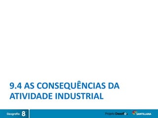 9.4 AS CONSEQUÊNCIAS DA
ATIVIDADE INDUSTRIAL
 