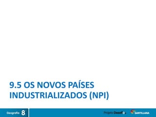 9.5 OS NOVOS PAÍSES
INDUSTRIALIZADOS (NPI)
 