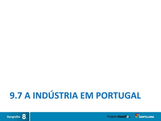 9.7 A INDÚSTRIA EM PORTUGAL
 