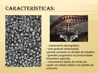 Características:  crescimento demográfico;