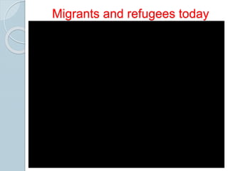 Migrants and refugees today
 
