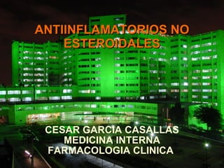 ANTIINFLAMATORIOS NO ESTEROIDALES CESAR GARCIA CASALLAS MEDICINA INTERNA FARMACOLOGIA CLINICA  