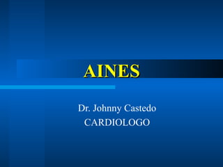 AINES
Dr. Johnny Castedo
 CARDIOLOGO
 