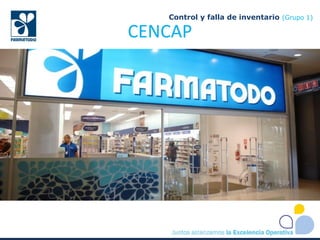 CENCAP
Control y falla de inventario (Grupo 1)
 