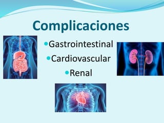 Complicaciones
Gastrointestinal
Cardiovascular
Renal
 