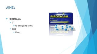  PIROXICAM
 DT
 10-20 mg c/12-24 hrs.
 DMD
 20mg.
AINEs
 