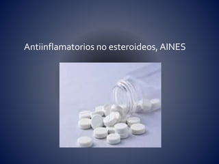 Antiinflamatorios no esteroideos, AINES
 