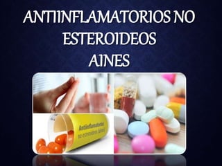 ANTIINFLAMATORIOS NO
ESTEROIDEOS
AINES
 