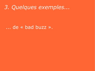 3. Quelques exemples...


... de « bad buzz ».
 