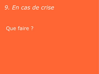 9. En cas de crise


Que faire ?
 