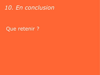 10. En conclusion


Que retenir ?
 