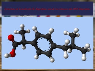Estructura de la molécula (S)-ibuprofeno, uno de los isómeros del AINE ibuprofeno.
 