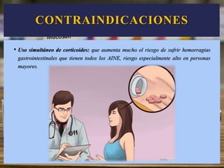 • Uso simultáneo de corticoides: que aumenta mucho el riesgo de sufrir hemorragias
gastrointestinales que tienen todos los AINE, riesgo especialmente alto en personas
mayores.
CONTRAINDICACIONES
 