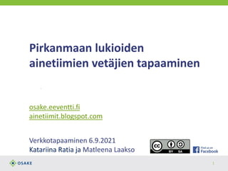 http://osake.eeventti.fi
Pirkanmaan lukioiden
ainetiimien vetäjien tapaaminen
osake.eeventti.fi
ainetiimit.blogspot.com
Verkkotapaaminen 6.9.2021
Katariina Ratia ja Matleena Laakso
1
 