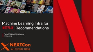 Faisal Siddiqi (@faisalzs)
12 Apr 2018
Machine Learning Infra for
Recommendations
 