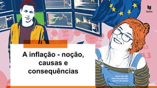 A inflação - noção,
causas e
consequências Maria João Pais
Maria Manuela Góis
Belmiro Gil Cabrito
 