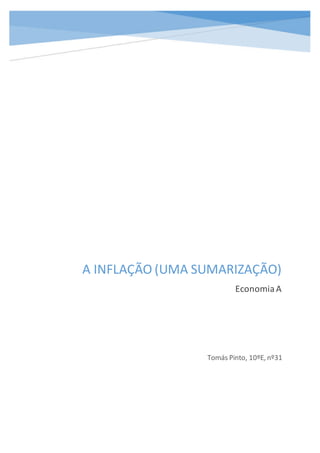 A INFLAÇÃO (UMA SUMARIZAÇÃO)
EconomiaA
Tomás Pinto, 10ºE, nº31
 