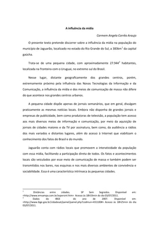 A influência da mídia

                                                             Carmem Angela Corrêa Araujo

    O pre...