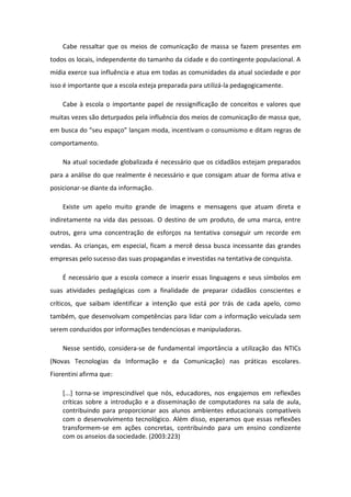 Cabe ressaltar que os meios de comunicação de massa se fazem presentes em
todos os locais, independente do tamanho da cida...