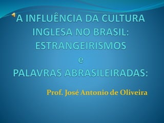 Prof. José Antonio de Oliveira
 