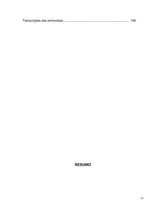 Transcrições das entrevistas.......................................................................... 150




                                                RESUMO




                                                                                                             10
 