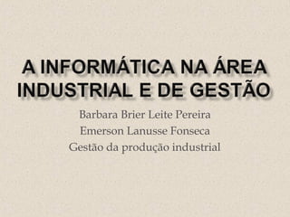 Barbara Brier Leite Pereira
Emerson Lanusse Fonseca
Gestão da produção industrial
 