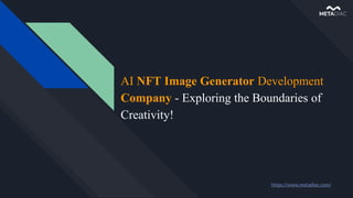 AI NFT Image Generator Development
Company - Exploring the Boundaries of
Creativity!
https://www.metadiac.com/
 