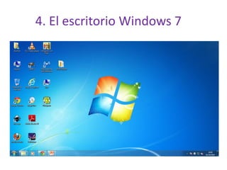 4. El escritorio Windows 7 
 